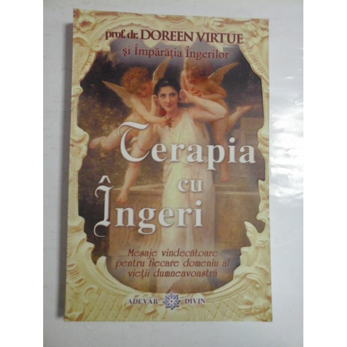 TERAPIA CU INGERI - PROF. DR. DOREEN VIRTUE SI IMPARATIA INGERILOR